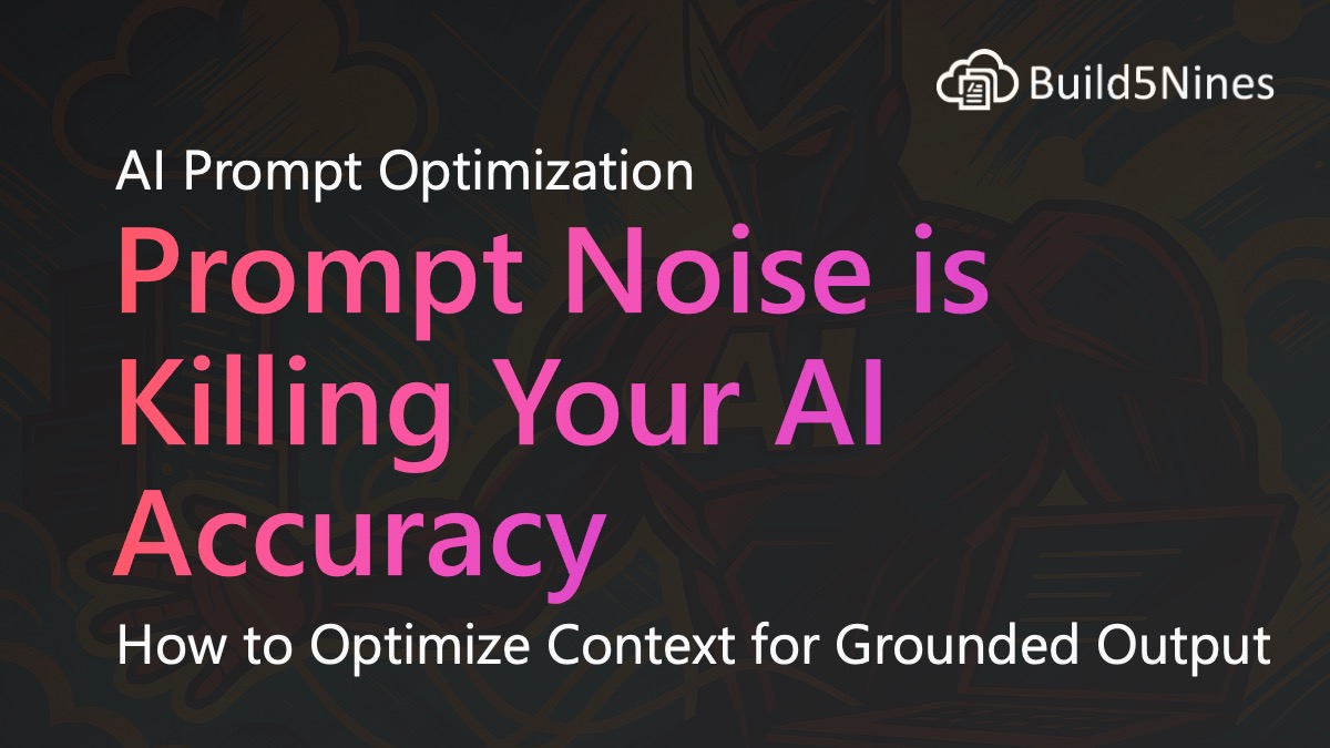 Prompt Noise Is Killing Your AI Accuracy: How to Optimize Context for Grounded Output 2